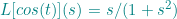 \small {\color{Teal} L[cos(t)](s)=s/(1+s^2)}